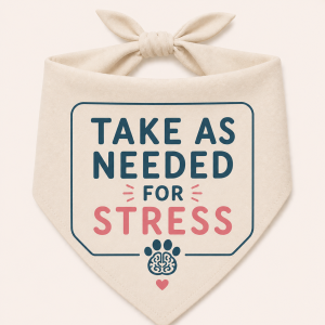 Take As Needed for Stress – Classic Pet Bandana